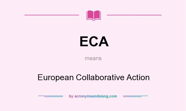 What does ECA mean? It stands for European Collaborative Action