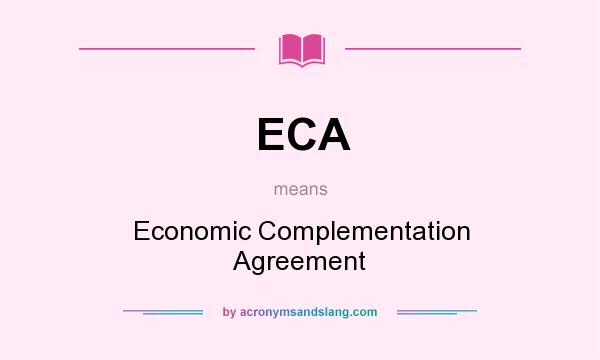 What does ECA mean? It stands for Economic Complementation Agreement