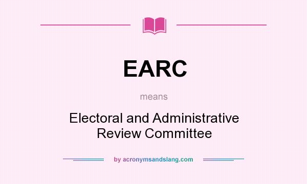 What does EARC mean? It stands for Electoral and Administrative Review Committee