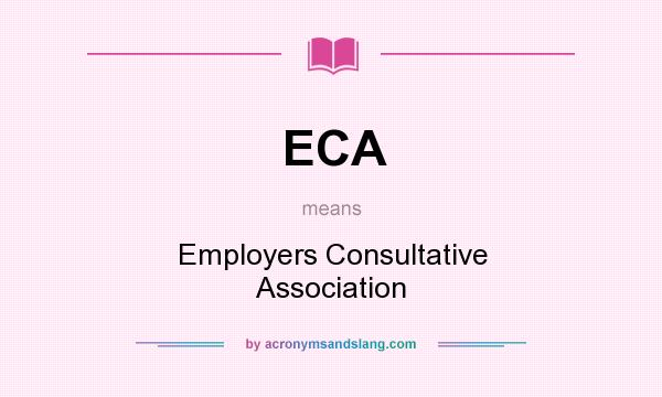 What does ECA mean? It stands for Employers Consultative Association