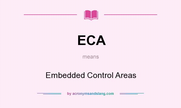What does ECA mean? It stands for Embedded Control Areas