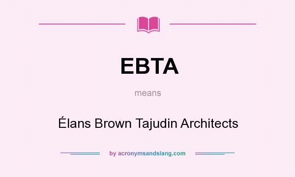 What does EBTA mean? It stands for Élans Brown Tajudin Architects