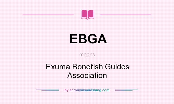 What does EBGA mean? It stands for Exuma Bonefish Guides Association