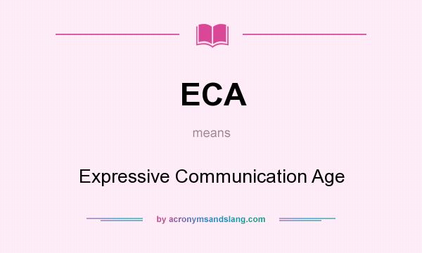 What does ECA mean? It stands for Expressive Communication Age