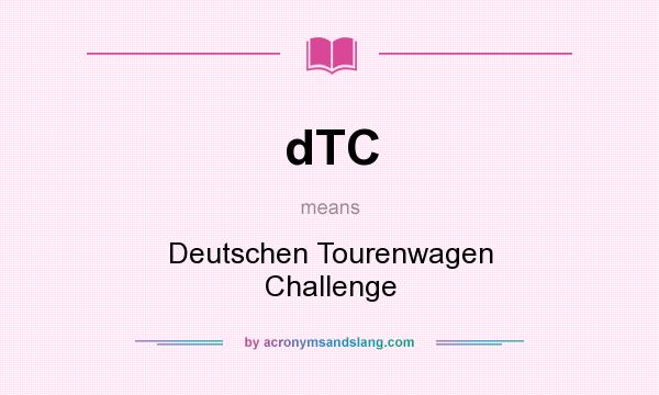What does dTC mean? It stands for Deutschen Tourenwagen Challenge