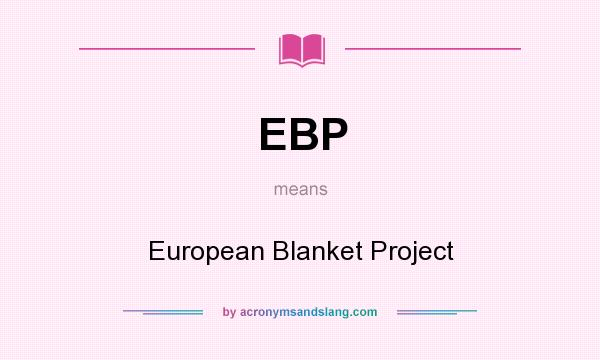 What does EBP mean? It stands for European Blanket Project