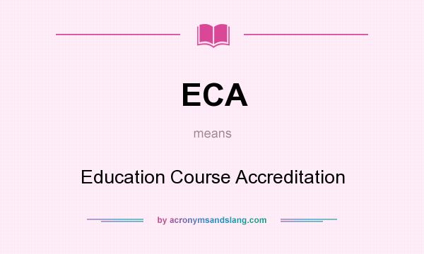 What does ECA mean? It stands for Education Course Accreditation