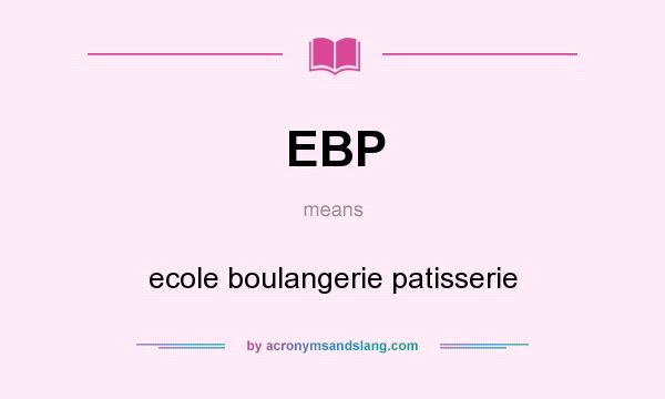 What does EBP mean? It stands for ecole boulangerie patisserie