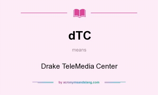 What does dTC mean? It stands for Drake TeleMedia Center