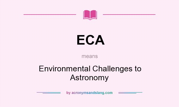 What does ECA mean? It stands for Environmental Challenges to Astronomy
