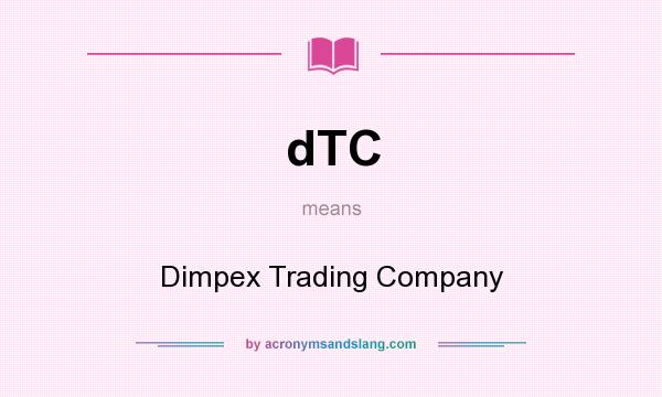 What does dTC mean? It stands for Dimpex Trading Company