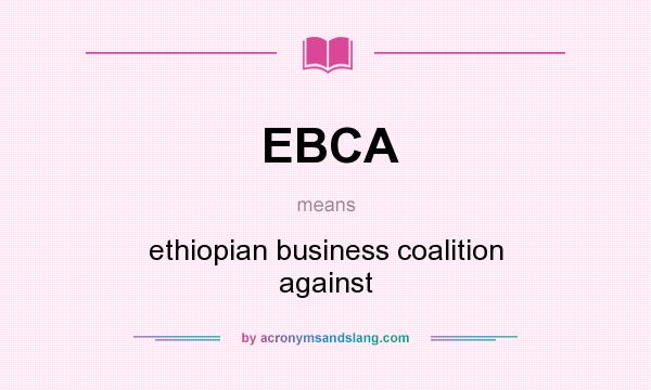 What does EBCA mean? It stands for ethiopian business coalition against