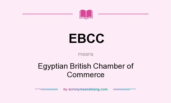 What does EBCC mean? It stands for Egyptian British Chamber of Commerce