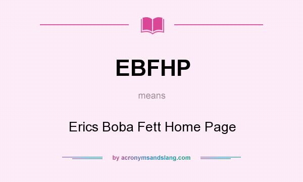 What does EBFHP mean? It stands for Erics Boba Fett Home Page