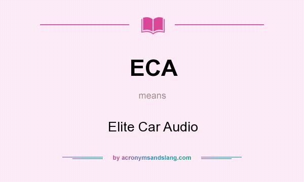 What does ECA mean? It stands for Elite Car Audio