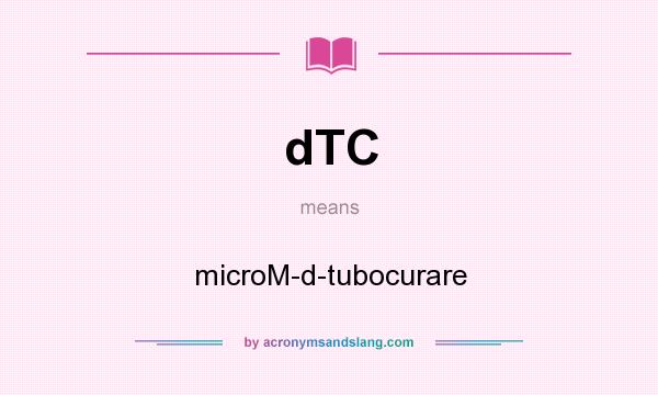 What does dTC mean? It stands for microM-d-tubocurare