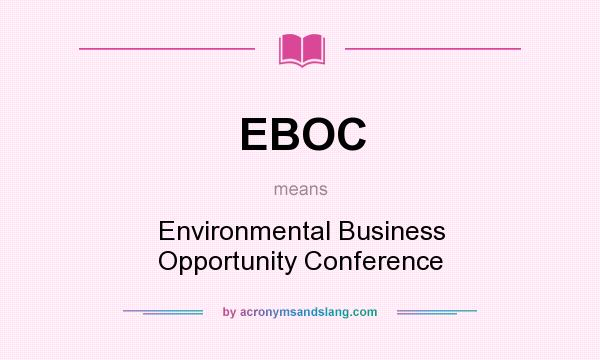 What does EBOC mean? It stands for Environmental Business Opportunity Conference