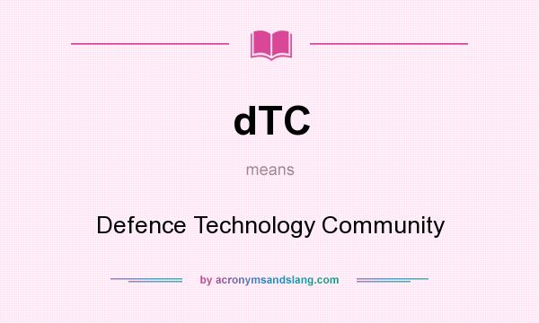 What does dTC mean? It stands for Defence Technology Community