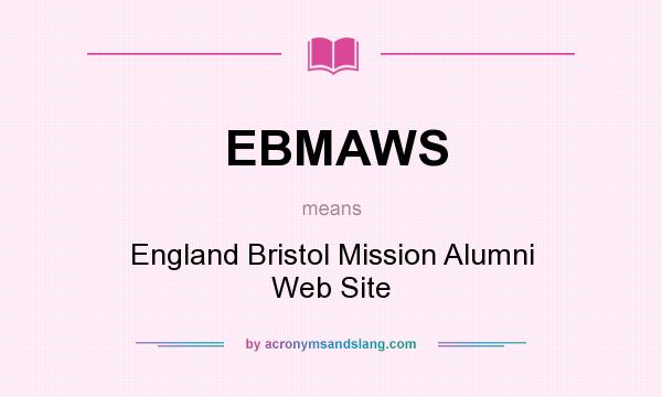 What does EBMAWS mean? It stands for England Bristol Mission Alumni Web Site