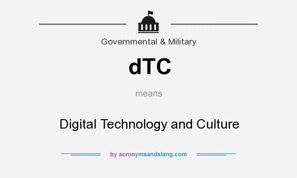 What does dTC mean? It stands for Digital Technology and Culture