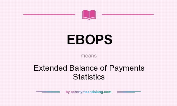 What does EBOPS mean? It stands for Extended Balance of Payments Statistics