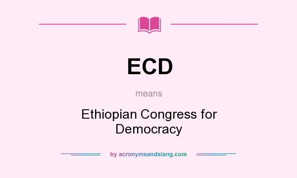 What does ECD mean? It stands for Ethiopian Congress for Democracy