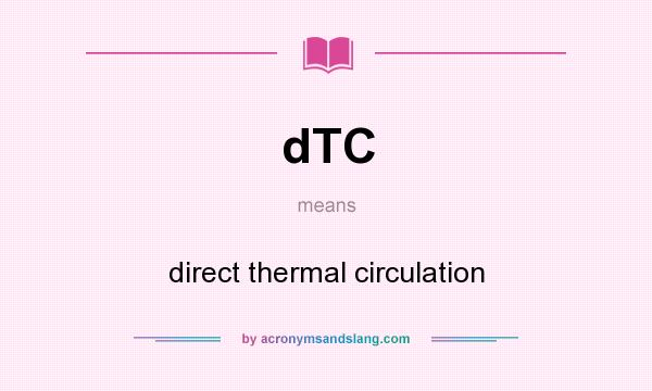 What does dTC mean? It stands for direct thermal circulation