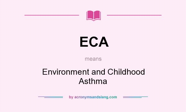 What does ECA mean? It stands for Environment and Childhood Asthma