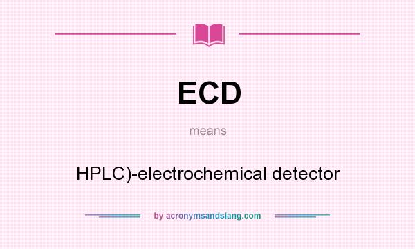 What does ECD mean? It stands for HPLC)-electrochemical detector