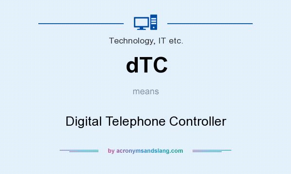 What does dTC mean? It stands for Digital Telephone Controller