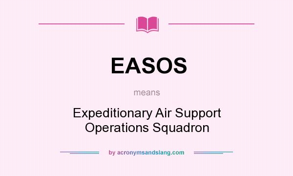 What does EASOS mean? It stands for Expeditionary Air Support Operations Squadron