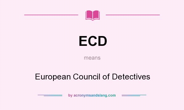 What does ECD mean? It stands for European Council of Detectives