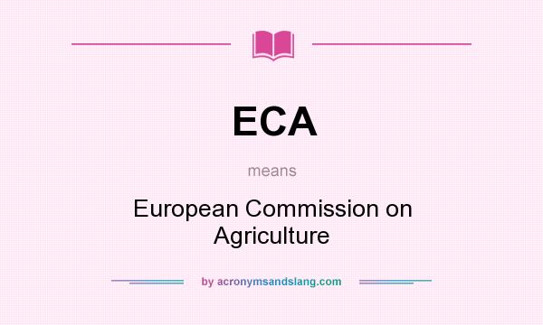 What does ECA mean? It stands for European Commission on Agriculture