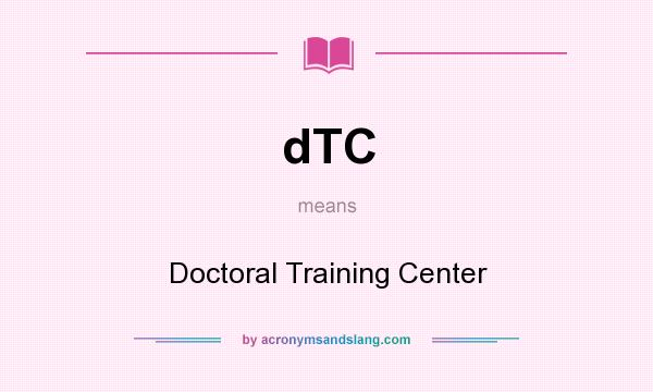 What does dTC mean? It stands for Doctoral Training Center