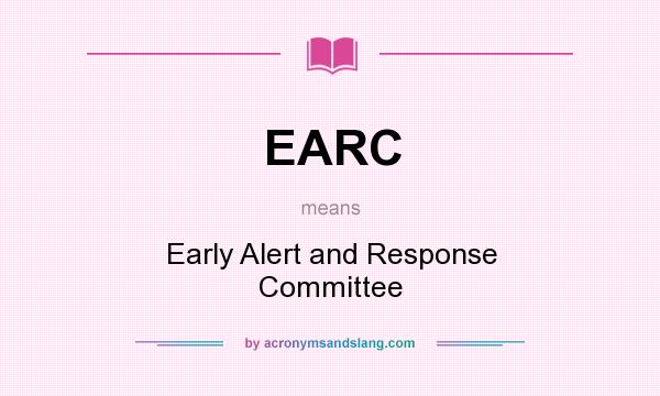 What does EARC mean? It stands for Early Alert and Response Committee