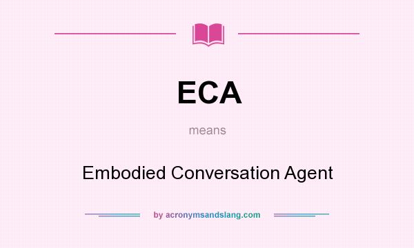 What does ECA mean? It stands for Embodied Conversation Agent
