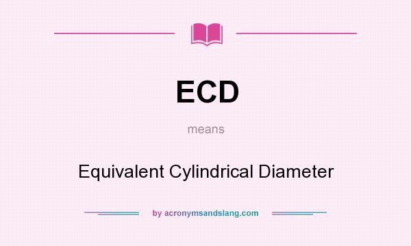 What does ECD mean? It stands for Equivalent Cylindrical Diameter