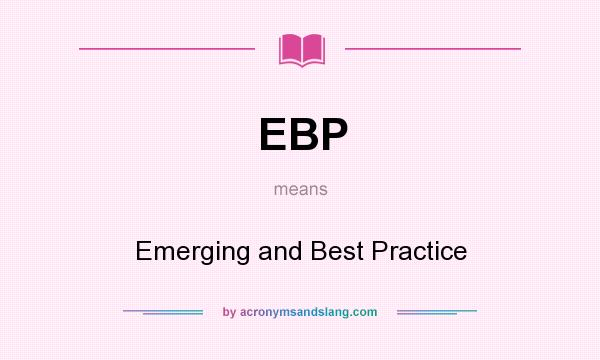 What does EBP mean? It stands for Emerging and Best Practice