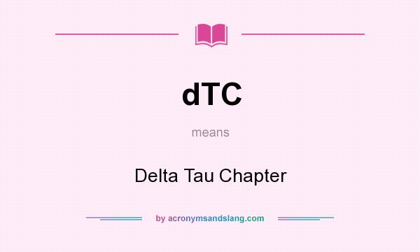 What does dTC mean? It stands for Delta Tau Chapter