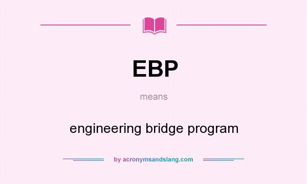 What does EBP mean? It stands for engineering bridge program