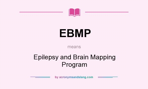 What does EBMP mean? It stands for Epilepsy and Brain Mapping Program