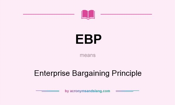 What does EBP mean? It stands for Enterprise Bargaining Principle