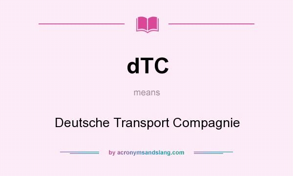 What does dTC mean? It stands for Deutsche Transport Compagnie