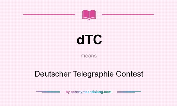What does dTC mean? It stands for Deutscher Telegraphie Contest