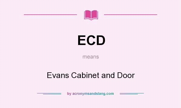 What does ECD mean? It stands for Evans Cabinet and Door