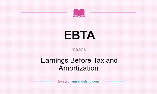 What does EBTA mean? It stands for Earnings Before Tax and Amortization
