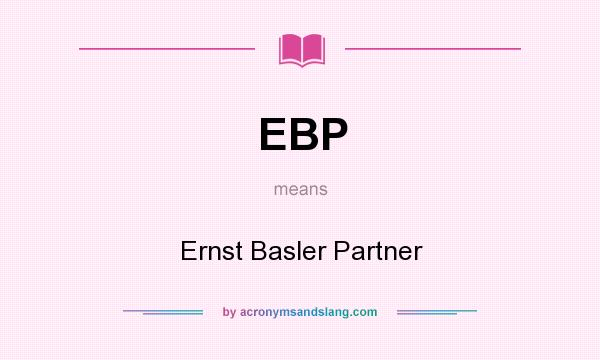 What does EBP mean? It stands for Ernst Basler Partner