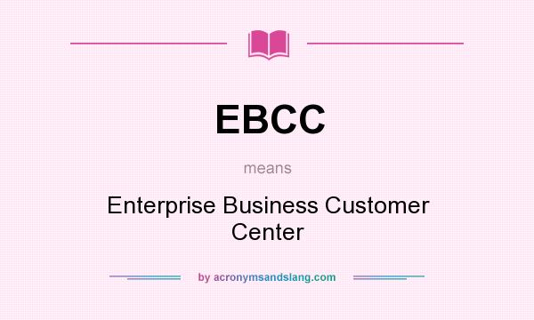 What does EBCC mean? It stands for Enterprise Business Customer Center