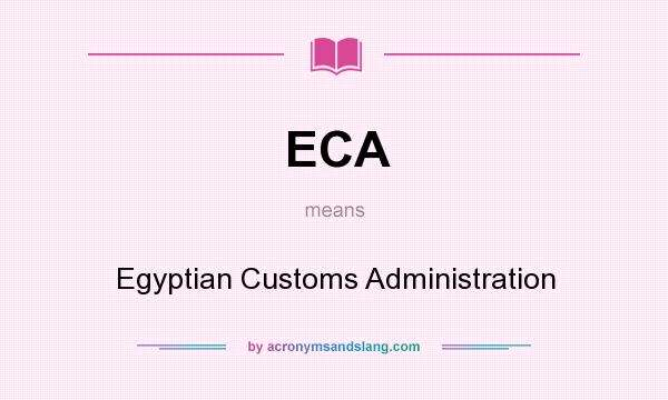 What does ECA mean? It stands for Egyptian Customs Administration