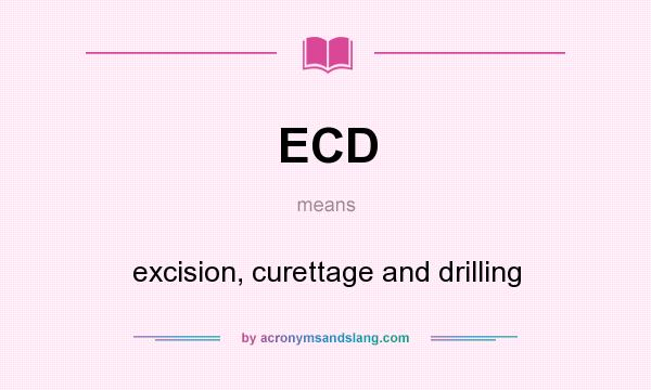 What does ECD mean? It stands for excision, curettage and drilling